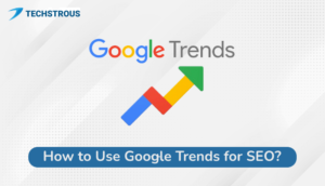 Read more about the article How to Use Google Trends for SEO?