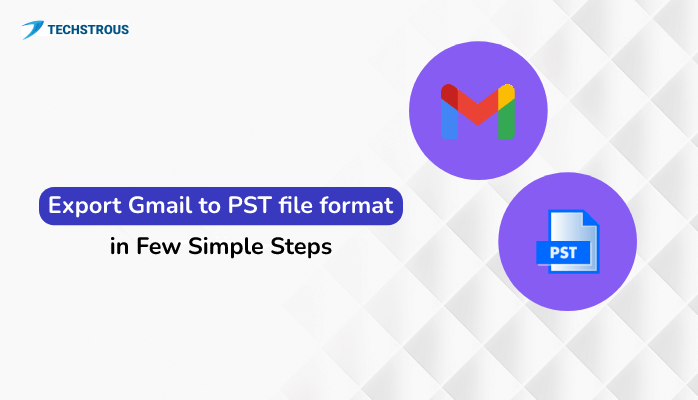 You are currently viewing Export Gmail to PST file format in Few Simple Steps