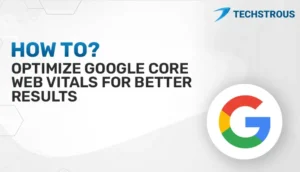 Read more about the article How to Optimize Google Core Web Vitals for Better Results?