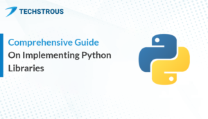 Read more about the article Comprehensive Guide On Implementing Python Libraries