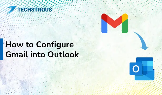 You are currently viewing How to Configure Gmail into Outlook
